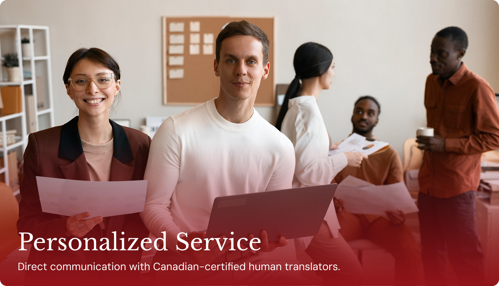 Personalized services -Direct communication with Canadian-certified human translators.